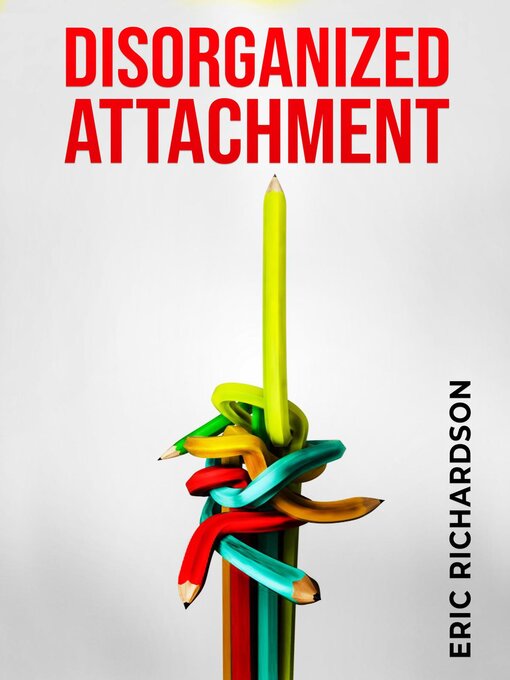 Title details for DISORGANIZED ATTACHMENT by Eric Richardson - Available